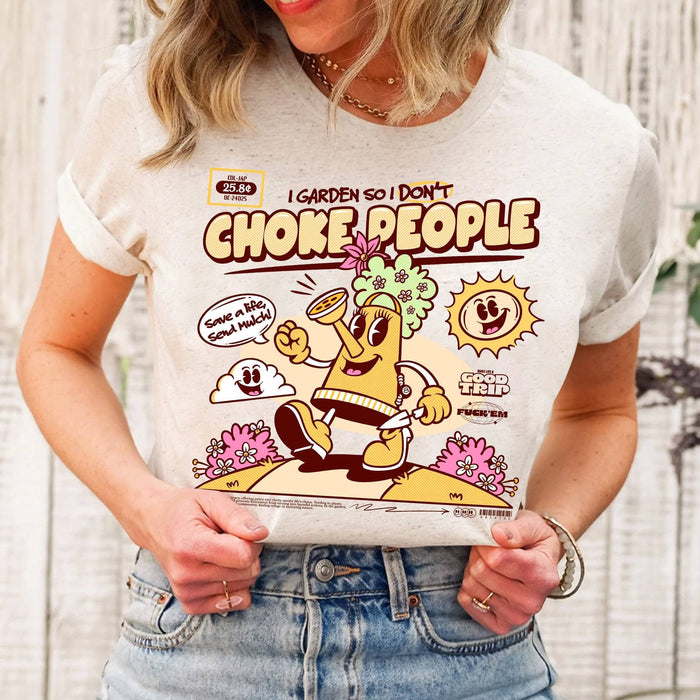 I Garden So I Don't Choke People - T-Shirt