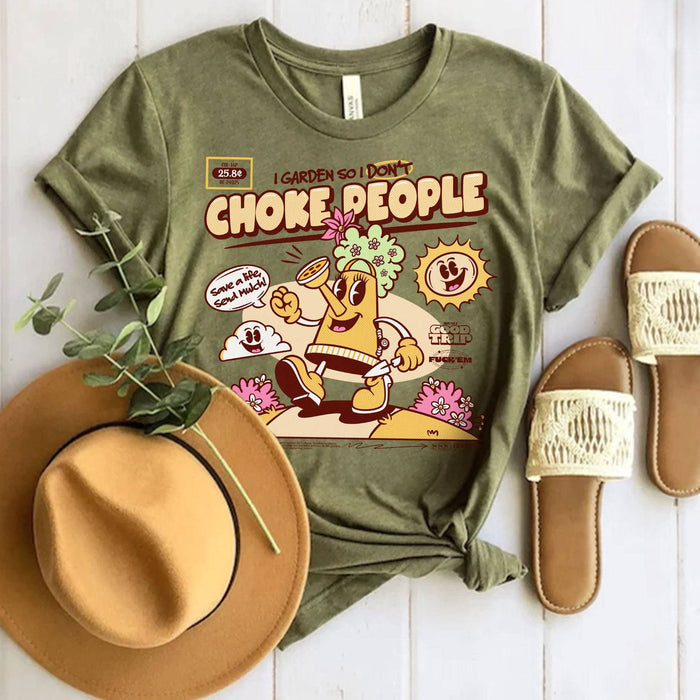 I Garden So I Don't Choke People - T-Shirt