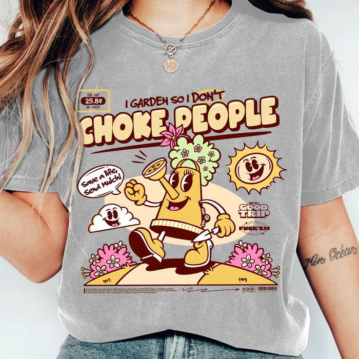 I Garden So I Don't Choke People - T-Shirt