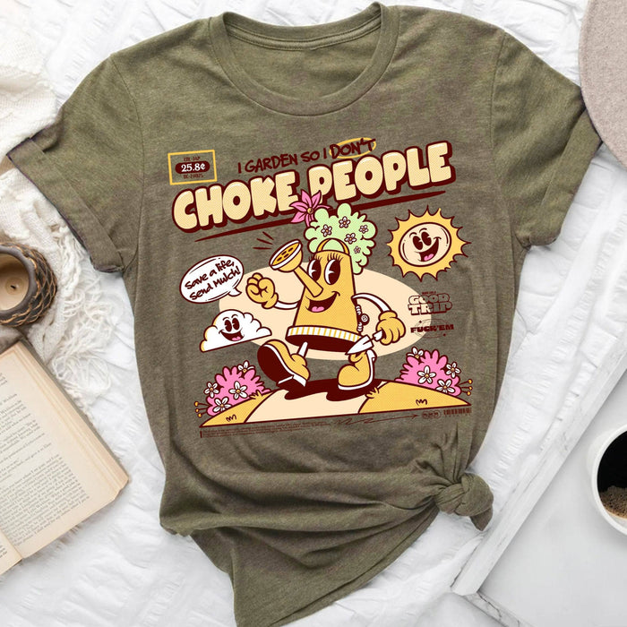 I Garden So I Don't Choke People - T-Shirt