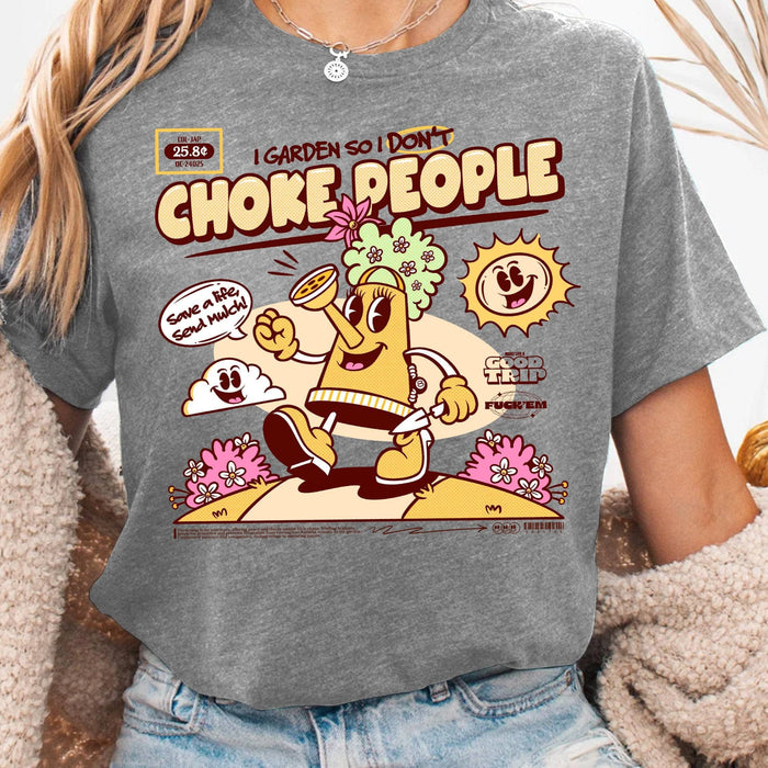 I Garden So I Don't Choke People - T-Shirt