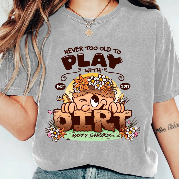 Never Too Old To Play With Dirt - T-Shirt