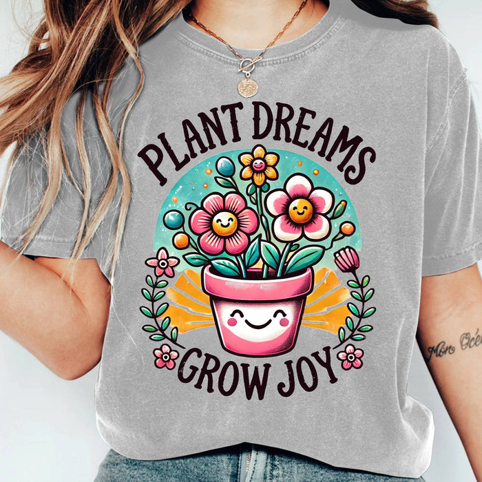 Plant Dreams Grow Joy - T-Shirt