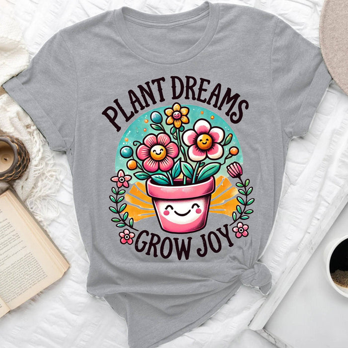 Plant Dreams Grow Joy - T-Shirt