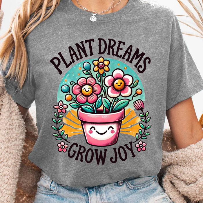 Plant Dreams Grow Joy - T-Shirt