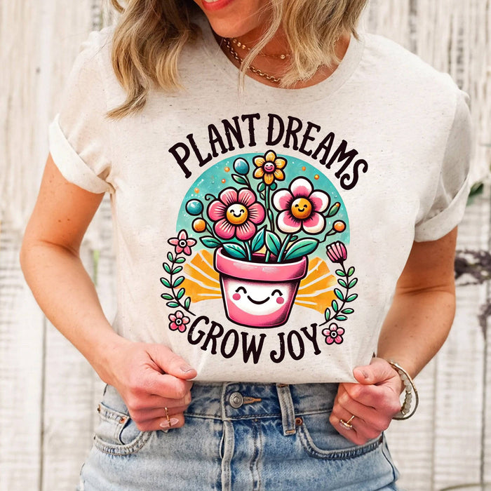 Plant Dreams Grow Joy - T-Shirt