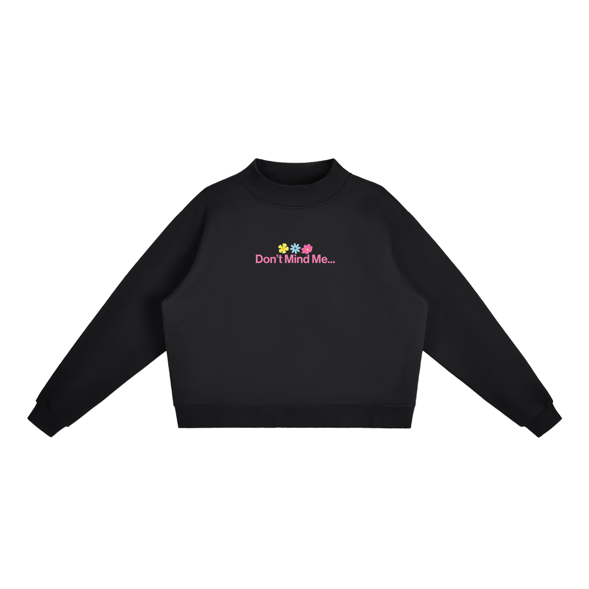 Don't mind me Essential Fleece Mock-Neck Crew Sweatshirt